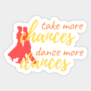 Take More Chances, Dance More Dances Sticker